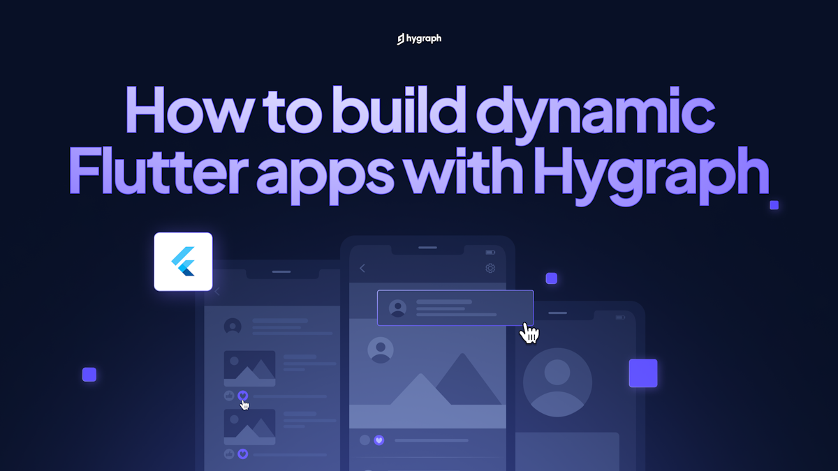 How to build dynamic Flutter apps with Hygraph