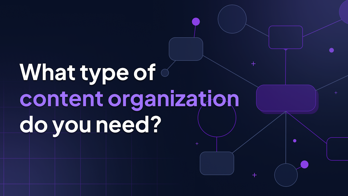 What type of content organization do you need