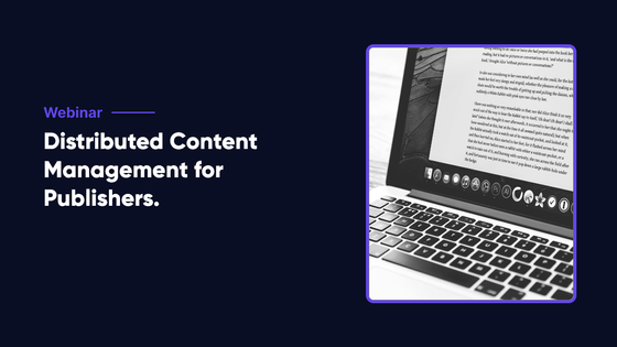 Distributed Content Management For Publishers with a Headless CMS