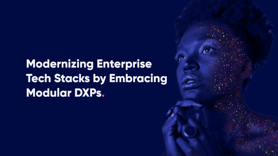 Modernizing Enterprise Tech Stacks with Composable Architectures - Modular DXP - Digital Experience Platform
