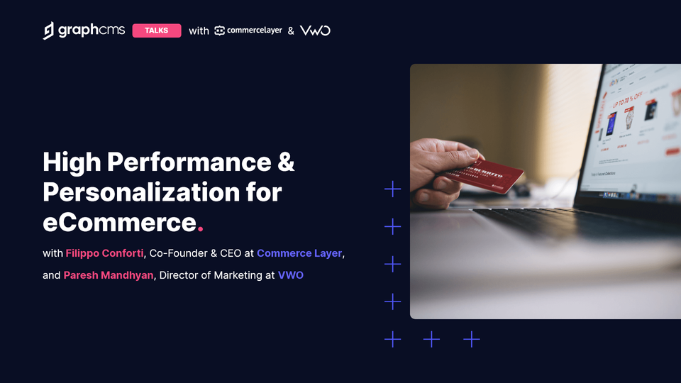 High Performance and Personalization for eCommerce - GraphCMS Talks with Commerce Layer and VWO